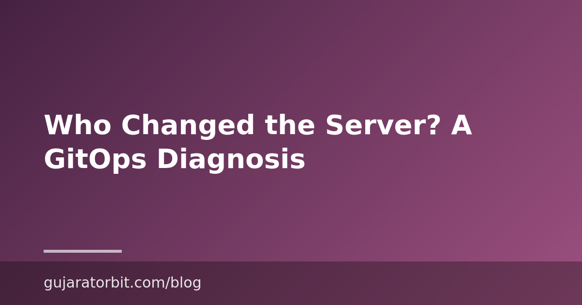 Who Changed the Server? A GitOps Diagnosis